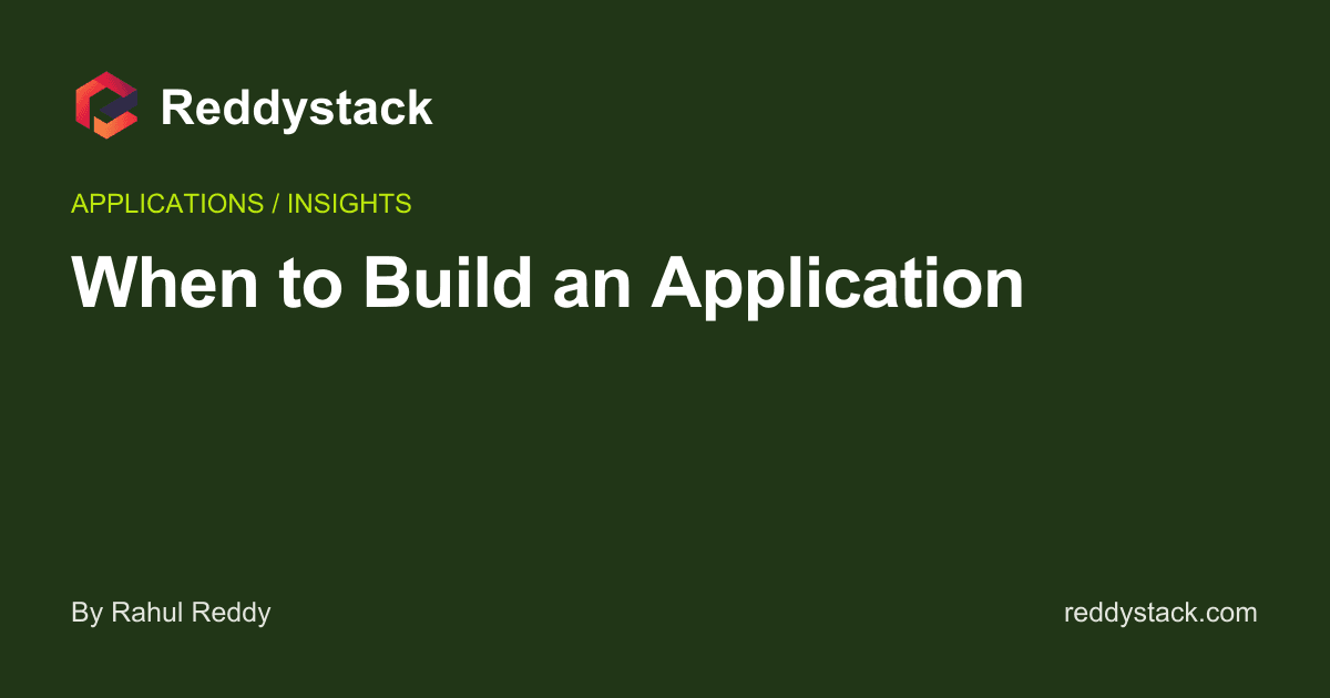 When to Build an Application